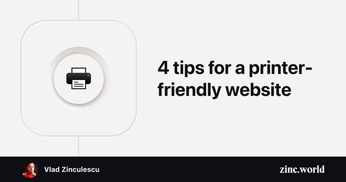 4 tips for a printerfriendly website Vlad Zinculescu, a designer who